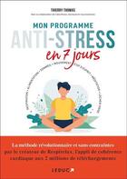 Couverture du livre « Mon programme anti-stress en 7 jours : Respiration, alimentation, sommeil, mouvement, état d'esprit » de Thierry Thomas et Celia Mores aux éditions Leduc