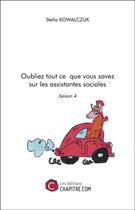 Couverture du livre « Oubliez tout ce que vous savez sur les assistantes sociales ; saison 4 » de Stella Kowalczuk aux éditions Chapitre.com