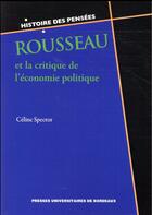 Couverture du livre « Rousseau et la critique de l'économie politique » de Celine Spector aux éditions Pu De Bordeaux