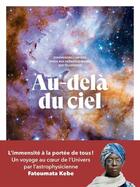 Couverture du livre « Au-delà du ciel : Comprendre l'univers grâce aux dernières images des télescopes » de Fatoumata Kebe aux éditions Les Arenes