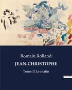 Couverture du livre « JEAN-CHRISTOPHE : Tome II Le matin » de Romain Rolland aux éditions Culturea