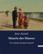 Couverture du livre « Maurin des Maures : Un roman de Jean Aicard » de Jean Aicard aux éditions Culturea