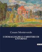 Couverture du livre « I DEMAGOGHI O I MISTERI DI LIVORNO » de Monteverde Cesare aux éditions Culturea