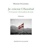Couverture du livre « Je crierai Olazabal ; et le pont s'écroulera de joie » de Roger Olazabal aux éditions Illador
