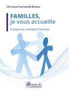 Couverture du livre « Familles, je vous accueille - pratique de mediation familiale » de Voorneveld Brisson V aux éditions Medias & Mediations