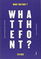 Couverture du livre « What the font ; une intrusion dans l'univers de la typographie » de Steve Poutre aux éditions Tind