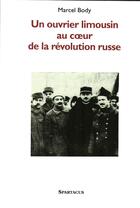 Couverture du livre « Un ouvrier limousin au coeur de la révolution russe » de Marcel Body aux éditions Spartacus