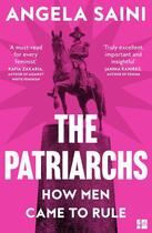 Couverture du livre « THE PATRIARCHS - HOW MEN CAME TO RULE » de Angela Saini aux éditions Fourth Estate