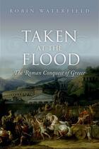 Couverture du livre « Taken at the Flood: The Roman Conquest of Greece » de Robin Waterfield aux éditions Oup Oxford