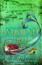 Couverture du livre « The Undrowned Child » de Michelle Lovric aux éditions Orion Digital