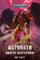 Couverture du livre « Astorath : ange de miséricorde » de Guy Haley aux éditions Black Library
