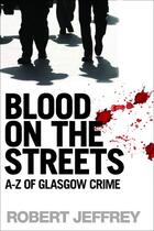 Couverture du livre « Blood on the Streets » de Jeffrey Robert aux éditions Black & White Publishing Digital