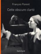 Couverture du livre « Cette obscure clarté » de Florent Francoi aux éditions Gallimard