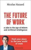 Couverture du livre « The future of work : 21 jobs in the age of robots and artificial intelligence » de Nicolas Hazard aux éditions Flammarion