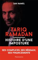 Couverture du livre « Tariq Ramadan ; histoire d'une imposture » de Ian Hamel aux éditions Flammarion