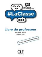 Couverture du livre « #LaClasse : FLE : niveau B2 : guide du professeur (édition 2021) » de Delphine Jegou et Cedric Vial aux éditions Cle International