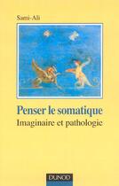 Couverture du livre « Penser le somatique ; imaginaire et pathologique » de Mahmoud Sami-Ali aux éditions Dunod