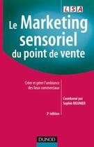 Couverture du livre « Le marketing sensoriel du point de vente ; créer et gérer l'ambiance des lieux commerciaux (3e édition) » de Sophie Rieunier aux éditions Dunod