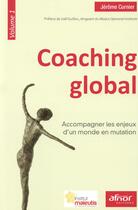 Couverture du livre « Coaching global t.1 ; accompagner les enjeux d'un monde en mutation » de Jerome Curnier aux éditions Afnor