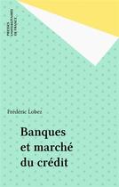 Couverture du livre « Banques et marché du crédit » de Frederic Lobez aux éditions Puf