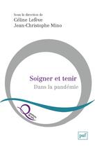 Couverture du livre « Soigner et tenir dans la pandémie » de Celine Lefeve et Jean-Christophe Mino aux éditions Puf