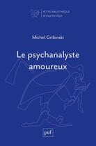 Couverture du livre « Le psychanalyste amoureux » de Michel Gribinski aux éditions Puf