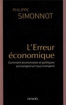 Couverture du livre « L'Erreur économique : Comment économistes et politiques se trompent et nous trompent » de Philippe Simonnot aux éditions Denoel