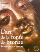 Couverture du livre « L'art de la fonte de bronze. alchimie dela sculpture - alchimie de la sculpture » de Tony Birks aux éditions Eyrolles