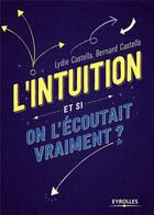Couverture du livre « L'intuition ; et si on l'écoutait vraiment » de Bernard Castells et Lydie Castells aux éditions Eyrolles