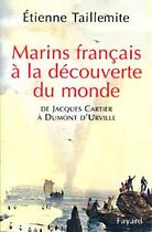 Couverture du livre « Les marins français à la découverte du monde ; de Jacques Cartier à Dumont d'Urville » de Etienne Taillemite aux éditions Fayard