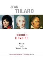 Couverture du livre « Figures d'Empire : Murat - Fouché - Joseph Fiévée » de Jean Tulard aux éditions Fayard