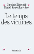 Couverture du livre « Le temps des victimes » de Eliacheff-C+Soulez-D aux éditions Albin Michel