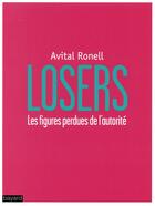 Couverture du livre « Losers ; les figures perdues de l'autorité » de Avital Ronell aux éditions Bayard