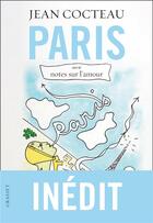 Couverture du livre « Paris ; notes sur l'amour » de Jean Cocteau aux éditions Grasset