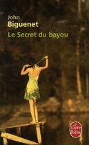 Couverture du livre « Le secret du bayou » de John Biguenet aux éditions Le Livre De Poche