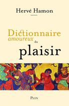 Couverture du livre « Dictionnaire amoureux du plaisir » de Herve Hamon aux éditions Plon