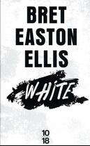 Couverture du livre « White » de Bret Easton Ellis aux éditions 10/18
