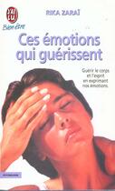 Couverture du livre « Ces emotions qui guerissent - guerir le corps et l'esprit en exprimant nos emotions. » de Rika Zarai aux éditions J'ai Lu