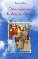 Couverture du livre « J'étais enfant dans le ghetto de Varsovie » de Larissa Cain aux éditions L'harmattan