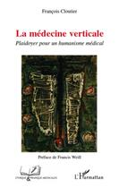 Couverture du livre « La médecine verticale ; plaidoyer pour un humanisme médical » de Francois Cloutier aux éditions L'harmattan