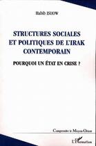 Couverture du livre « Structures sociales et politiques de l'Irak contemporain : Pourquoi un Etat en crise ? » de Habib Ishow aux éditions Editions L'harmattan