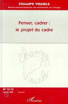 Couverture du livre « Penser, cadrer : le projet du cadre » de Revue Champs De L'Audiovisuel aux éditions Editions L'harmattan