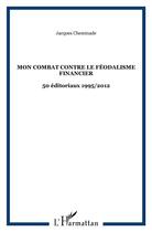 Couverture du livre « Mon combat contre le féodalisme financier ; 50 éditoriaux 1995 / 2012 » de Jacques Cheminade aux éditions L'harmattan