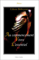 Couverture du livre « Au commencement ; vivre l'essentiel » de Celeste Brihvyour aux éditions Amalthee