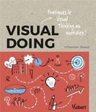 Couverture du livre « Visual doing : appliquez au quotidien la méthode révolutionnaire visual thinking » de Willemien Brand et Thierry Dechamp aux éditions Vuibert