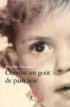 Couverture du livre « Comme un gout de pain noir » de Brigitte Friederich aux éditions Edilivre