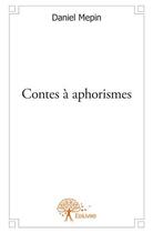 Couverture du livre « Contes à aphorismes » de Daniel Mepin aux éditions Edilivre