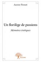 Couverture du livre « Un florilège de passions » de Aurore Pernot aux éditions Edilivre