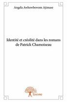 Couverture du livre « Identité et créolité dans les romans de Patrick Chamoiseau » de Angela Awhowbewom Ajimase aux éditions Edilivre