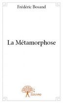 Couverture du livre « La métamorphose » de Frederic Bosand aux éditions Edilivre